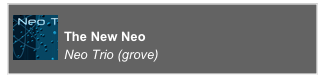 ￼
The New Neo
Neo Trio (grove)